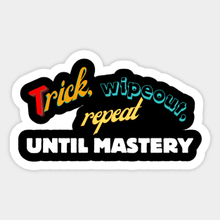 Trick, wipeout, repeat until mastery Sticker